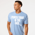PUNCH TODAY IN THE FACE Comfort Tee