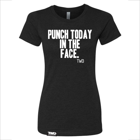 PUNCH TODAY IN THE FACE Ladies Tee